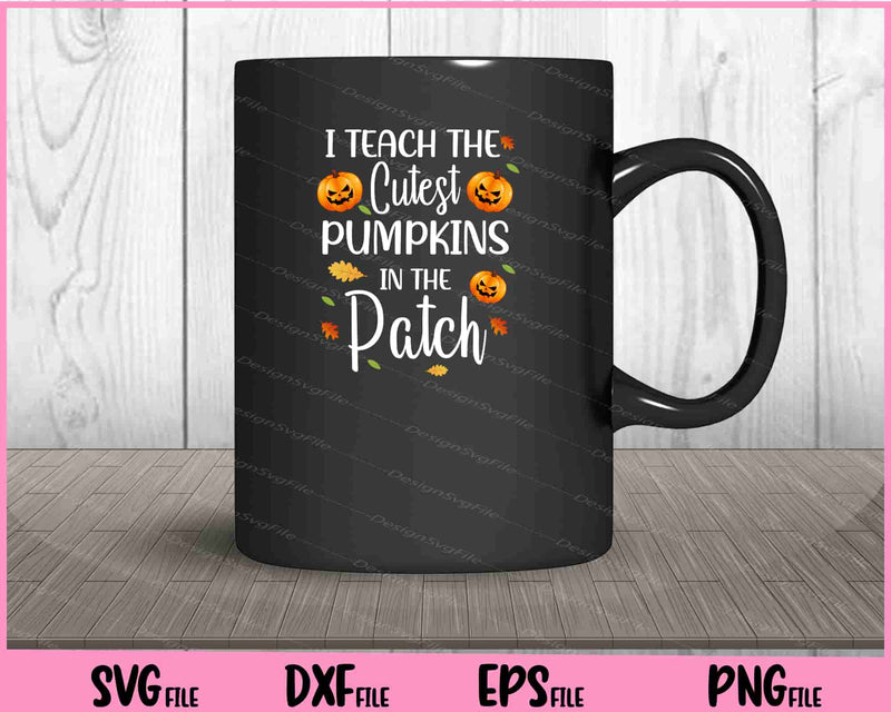 I Teach The Cutest Pumpkins In The Patch Halloween Svg Cutting Printable Files  - Premium Cutting Files in SVG, PNG & EPS Formats - Premium SVG Cutting Files for Crafts