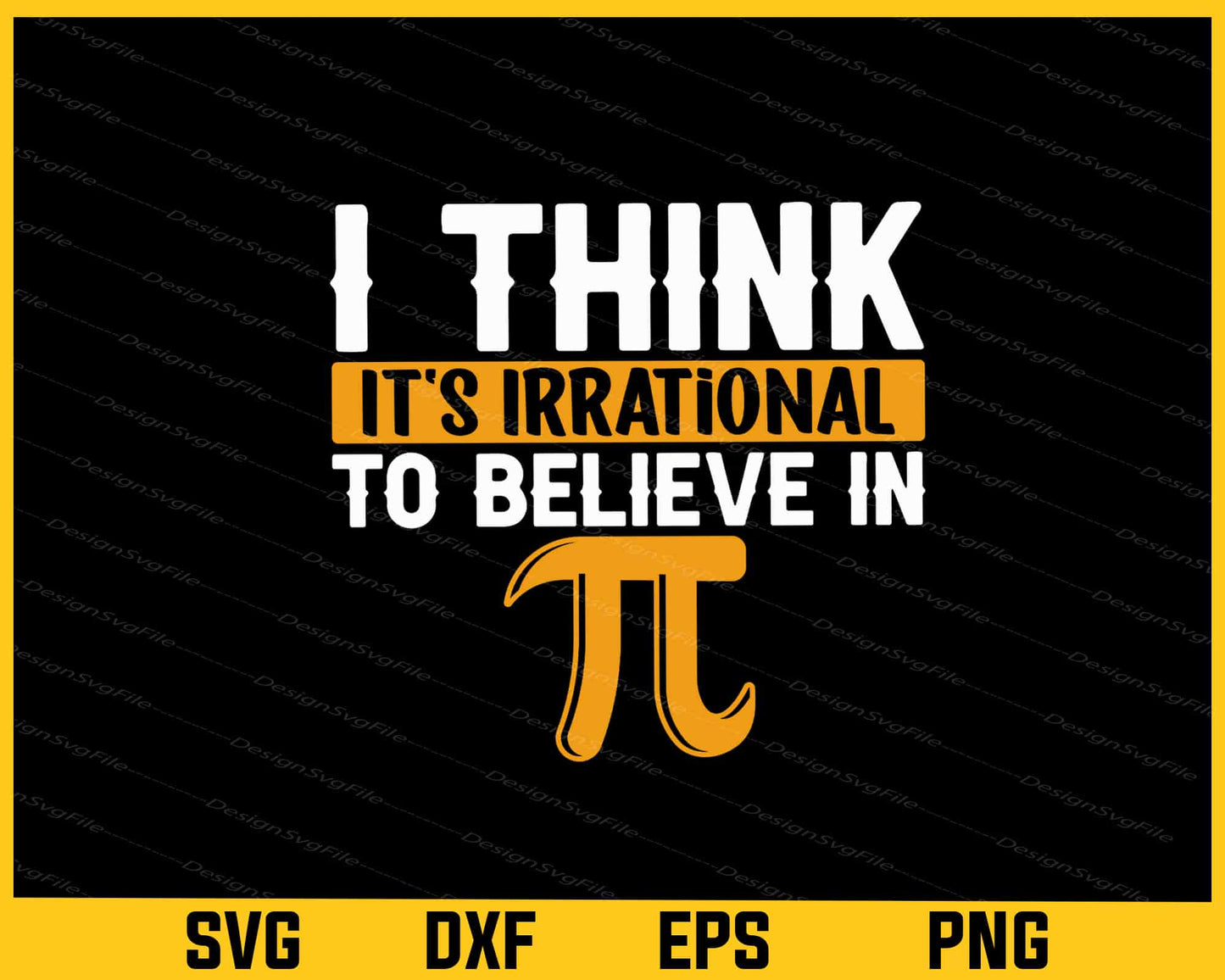 I Think It’s Irrational To Believe In Pi Svg Cutting Printable File  - Premium Cutting Files in SVG, PNG & EPS Formats - Premium SVG Cutting Files for Crafts