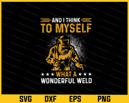 I Think To Myself What A Wonderful Weld Svg Cutting Printable File  - Premium Cutting Files in SVG, PNG & EPS Formats - Premium SVG Cutting Files for Crafts