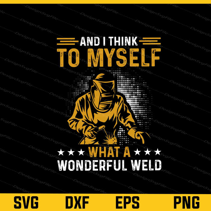 I Think To Myself What A Wonderful Weld Svg Cutting Printable File  - Premium Cutting Files in SVG, PNG & EPS Formats - Premium SVG Cutting Files for Crafts