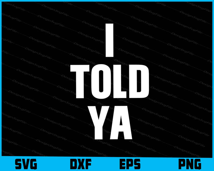 I Told Ya SVG