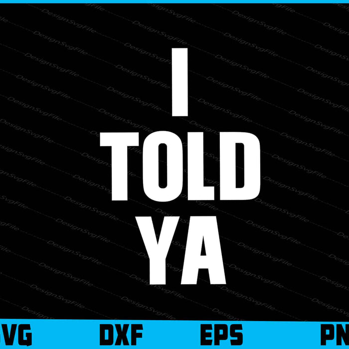 I Told Ya SVG