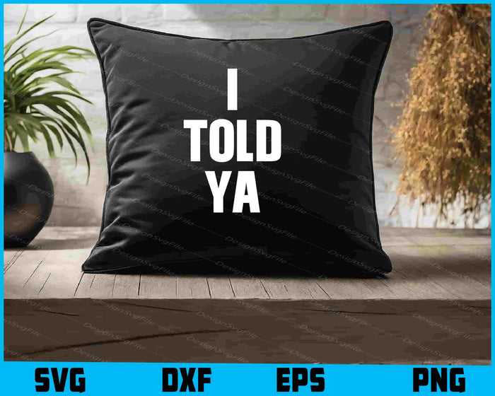 I Told Ya SVG