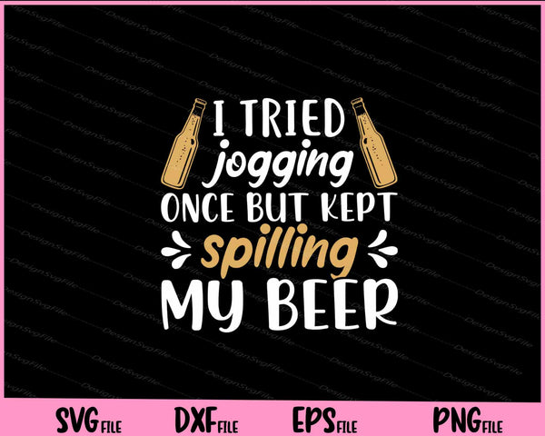I Tried Jogging Once But Kept Spilling My Beer svg
