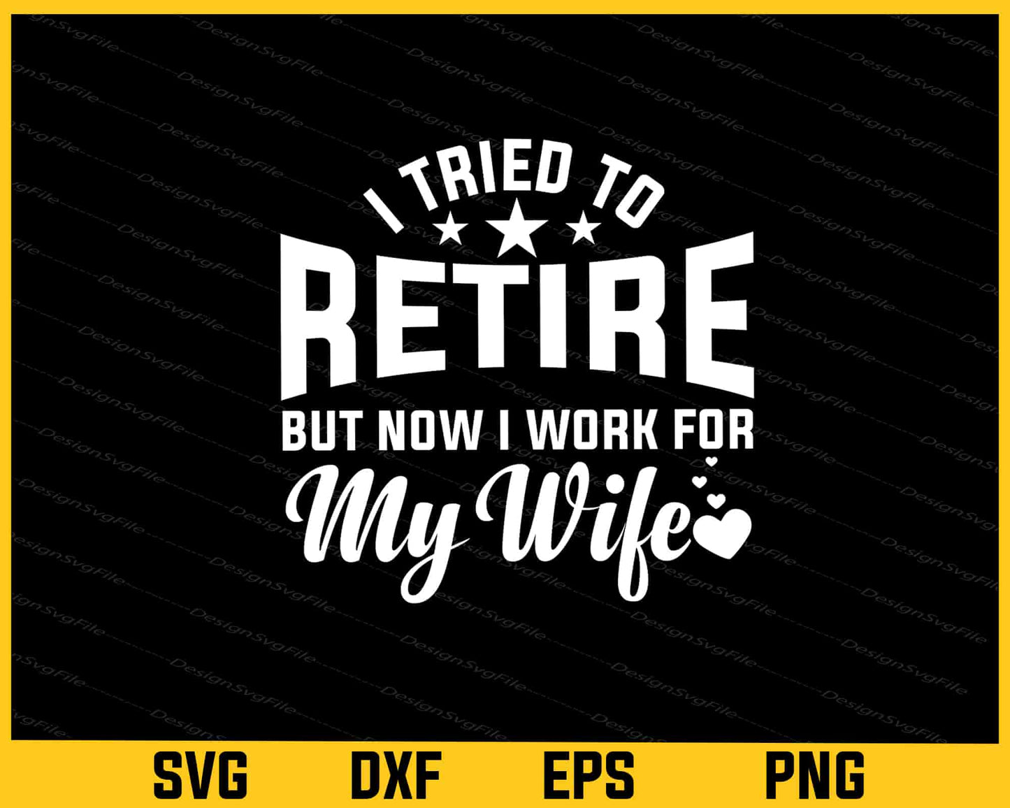 I Tried To Retire But Now I Work For My Wife Svg Cutting Printable File  - Premium Cutting Files in SVG, PNG & EPS Formats - Premium SVG Cutting Files for Crafts