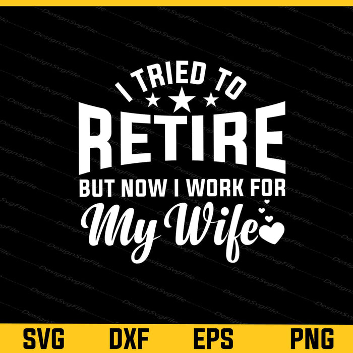 I Tried To Retire But Now I Work For My Wife Svg Cutting Printable File  - Premium Cutting Files in SVG, PNG & EPS Formats - Premium SVG Cutting Files for Crafts