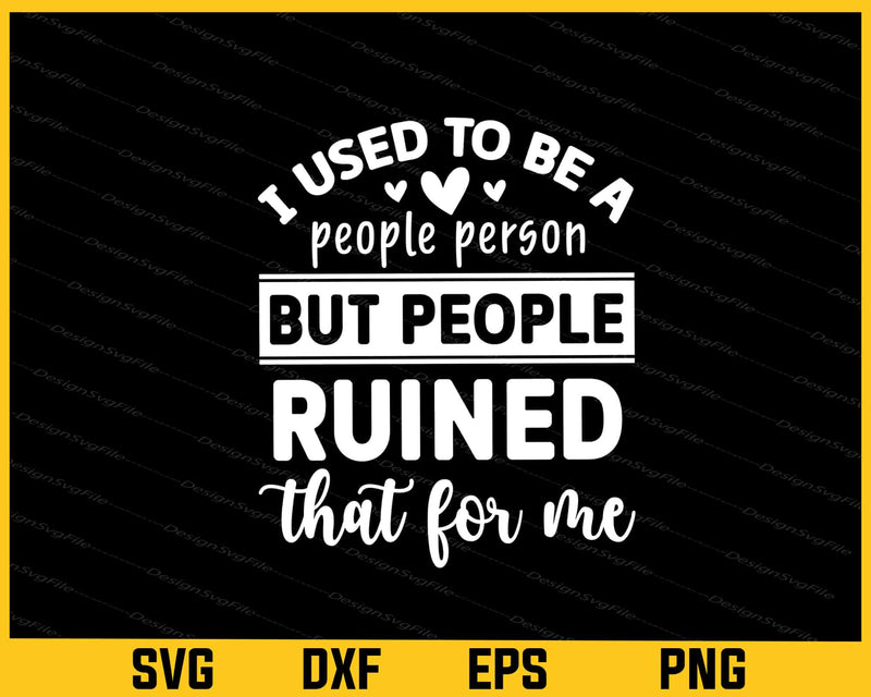I Used Be People Person People Ruined Svg Cutting Printable File