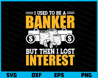 I Used To Be A Banker But Then Lost Interest Svg Cutting Printable File  - Premium Cutting Files in SVG, PNG & EPS Formats - Premium SVG Cutting Files for Crafts