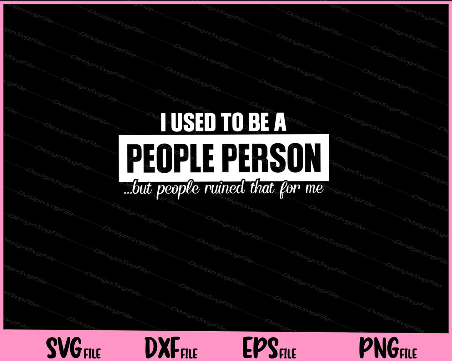 I Used to Be A People Person but people ruined Svg Cutting Printable Files  - Premium Cutting Files in SVG, PNG & EPS Formats - Premium SVG Cutting Files for Crafts