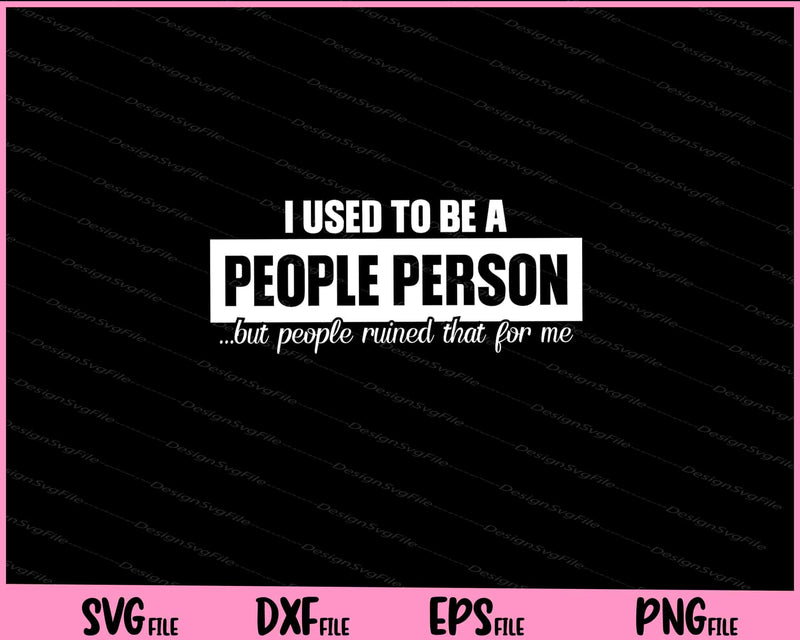I Used to Be A People Person but people ruined svg