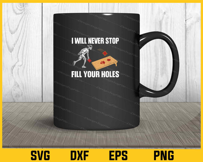 I Will Never Stop Fill Your Holes mug