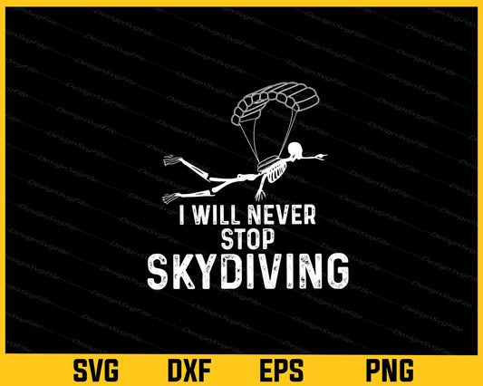 I Will Never Stop Skydiving Svg Cutting Printable File  - Premium Cutting Files in SVG, PNG & EPS Formats - Premium SVG Cutting Files for Crafts