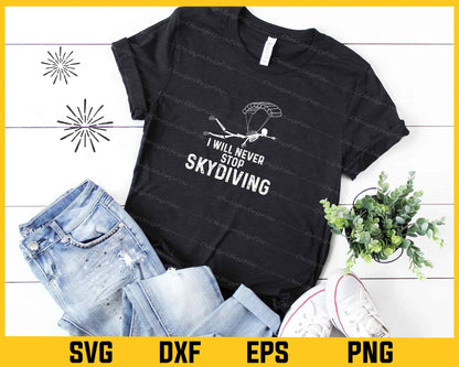 I Will Never Stop Skydiving Svg Cutting Printable File  - Premium Cutting Files in SVG, PNG & EPS Formats - Premium SVG Cutting Files for Crafts