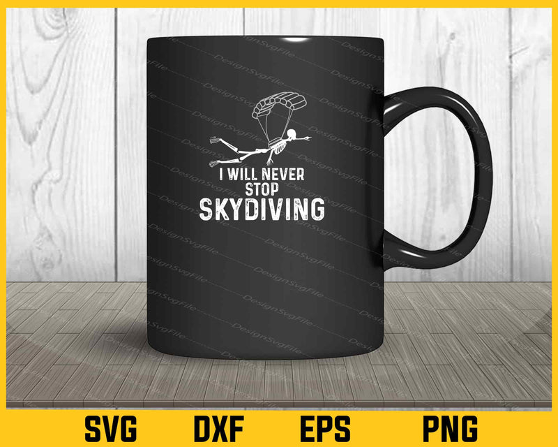 I Will Never Stop Skydiving mug