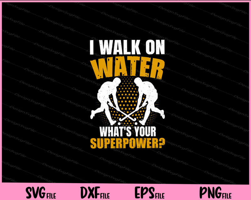 I Walk On Water What’s Your Superpower Svg Cutting Printable Files  - Premium Cutting Files in SVG, PNG & EPS Formats - Premium SVG Cutting Files for Crafts