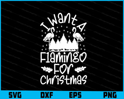 I Want A Flamingo For Christmas Svg Png Dxf Digital Cutting File  - Premium Cutting Files in SVG, PNG & EPS Formats - Premium SVG Cutting Files for Crafts