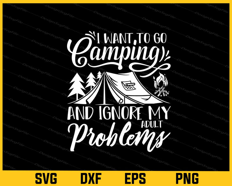 I Want To Go Camping And Ignore Svg Cutting Printable File