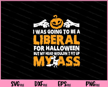 I Was Going To Be A Liberal For Halloween Svg Cutting Printable Files  - Premium Cutting Files in SVG, PNG & EPS Formats - Premium SVG Cutting Files for Crafts