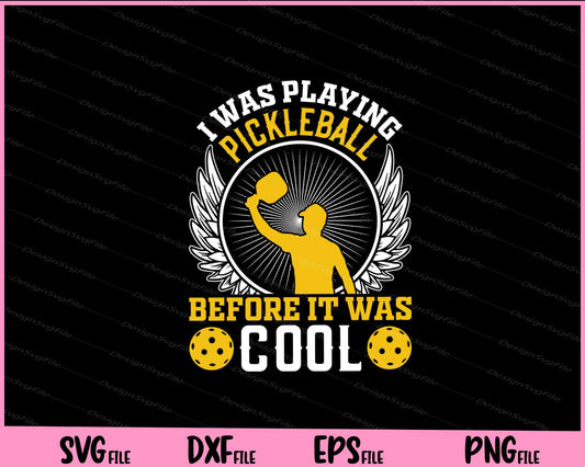 I Was Playing Pickleball Before It Was Cool Svg Cutting Printable Files  - Premium Cutting Files in SVG, PNG & EPS Formats - Premium SVG Cutting Files for Crafts