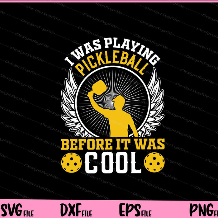 I Was Playing Pickleball Before It Was Cool Svg Cutting Printable Files  - Premium Cutting Files in SVG, PNG & EPS Formats - Premium SVG Cutting Files for Crafts