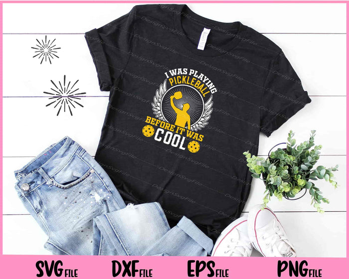 I Was Playing Pickleball Before It Was Cool Svg Cutting Printable Files  - Premium Cutting Files in SVG, PNG & EPS Formats - Premium SVG Cutting Files for Crafts