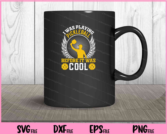I Was Playing Pickleball Before It Was Cool Svg Cutting Printable Files  - Premium Cutting Files in SVG, PNG & EPS Formats - Premium SVG Cutting Files for Crafts