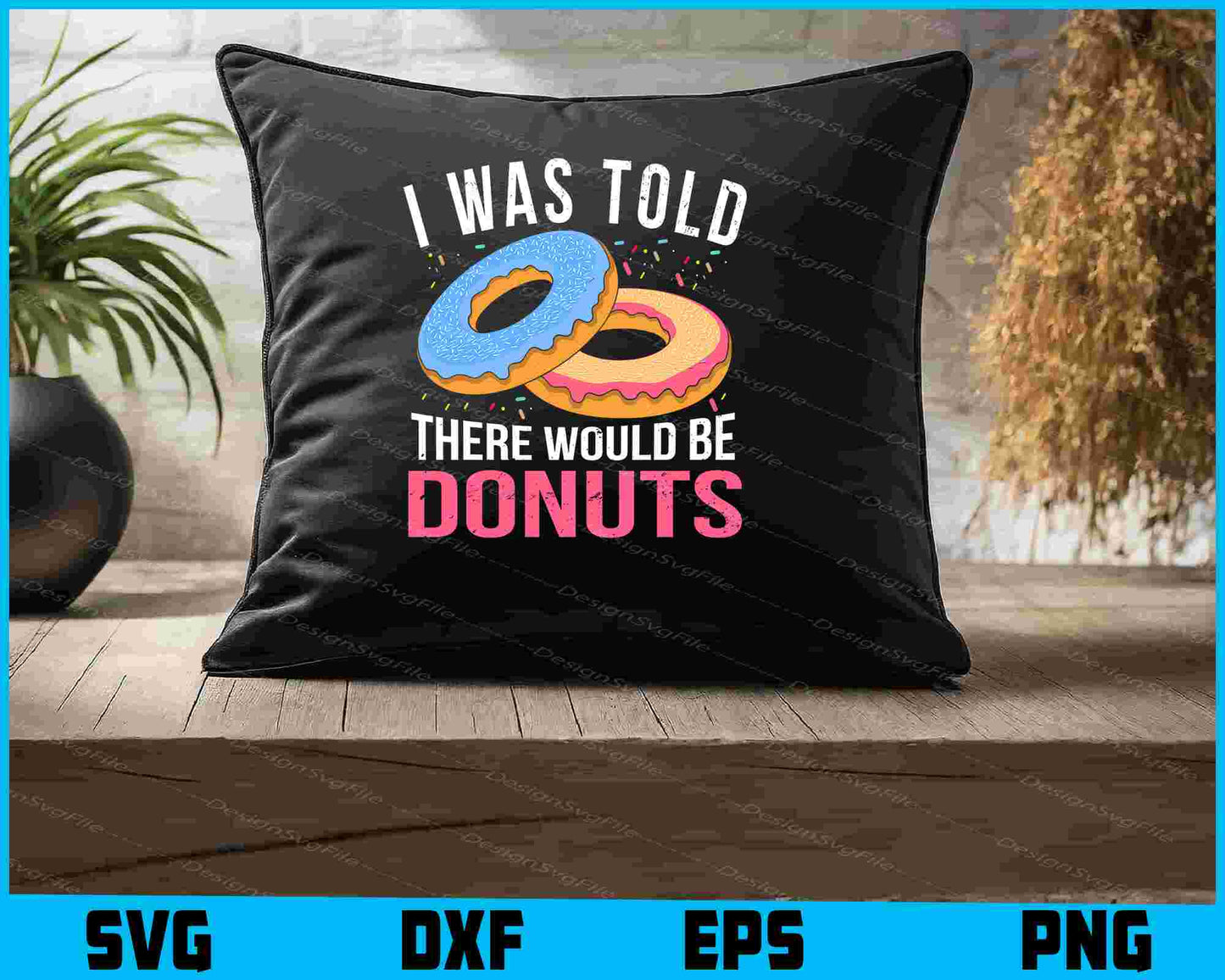 I Was Told There Would Be Donuts SVG