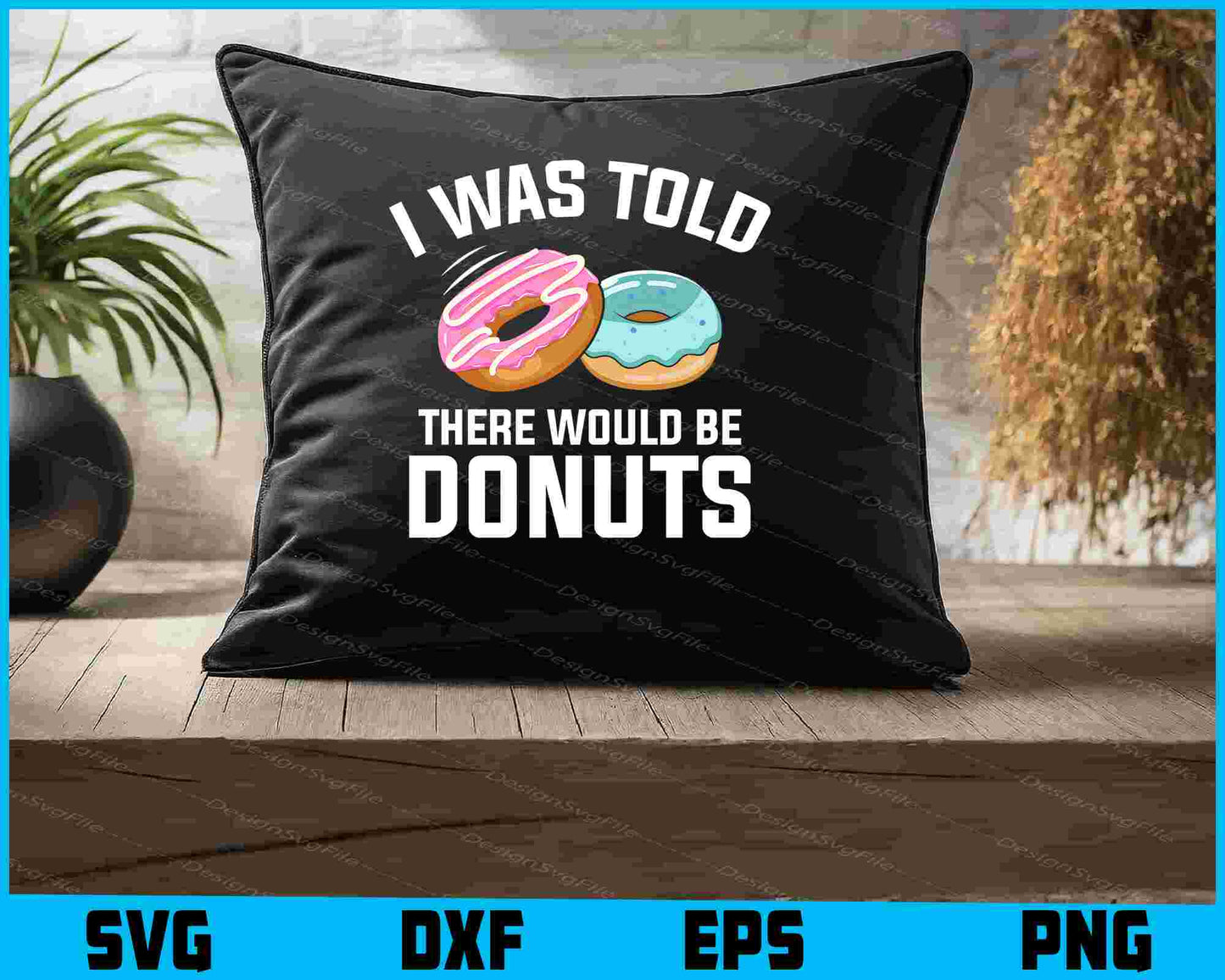 I Was Told There Would Be Donuts SVG