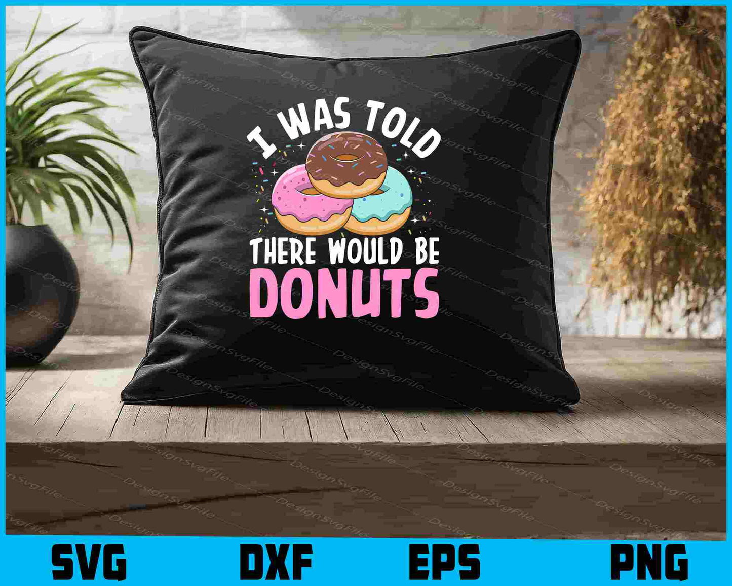 I Was Told There Would Be Donuts SVG, Donut T-Shirt