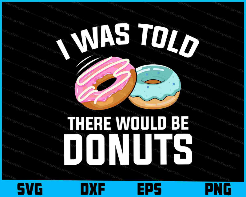 I Was Told There Would Be Donuts SVG