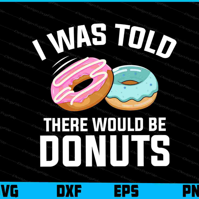 I Was Told There Would Be Donuts SVG