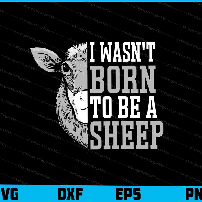I Wasn't Born To Be A Sheep SVG, Animals PNG