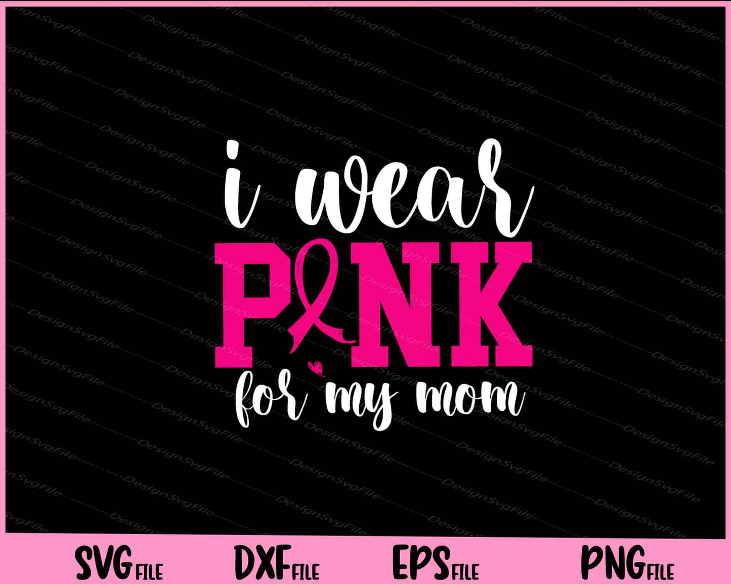 I Wear Pink For My Mom Svg Cutting Printable Files  - Premium Cutting Files in SVG, PNG & EPS Formats - Premium SVG Cutting Files for Crafts