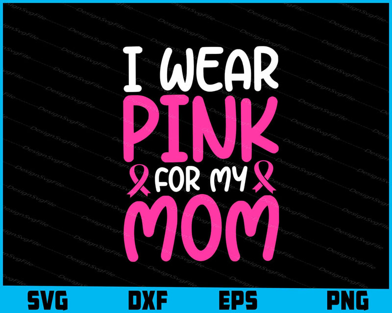 I Wear Pink For My Mom