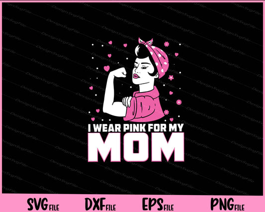 I Wear Pink For My Mom Svg Cutting Printable Files  - Premium Cutting Files in SVG, PNG & EPS Formats - Premium SVG Cutting Files for Crafts