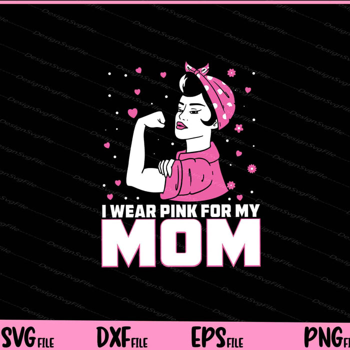 I Wear Pink For My Mom Svg Cutting Printable Files  - Premium Cutting Files in SVG, PNG & EPS Formats - Premium SVG Cutting Files for Crafts