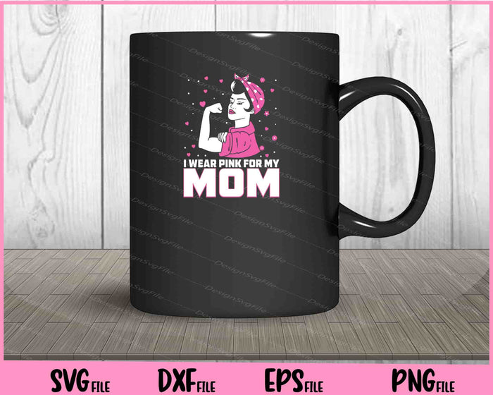 I Wear Pink For My Mom Svg Cutting Printable Files  - Premium Cutting Files in SVG, PNG & EPS Formats - Premium SVG Cutting Files for Crafts