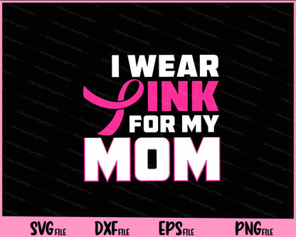 I Wear Pink For My Mom Funny Svg Cutting Printable Files  - Premium Cutting Files in SVG, PNG & EPS Formats - Premium SVG Cutting Files for Crafts