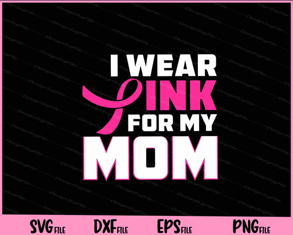 I Wear Pink For My Mom Funny svg