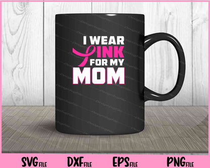 I Wear Pink For My Mom Funny Svg Cutting Printable Files  - Premium Cutting Files in SVG, PNG & EPS Formats - Premium SVG Cutting Files for Crafts