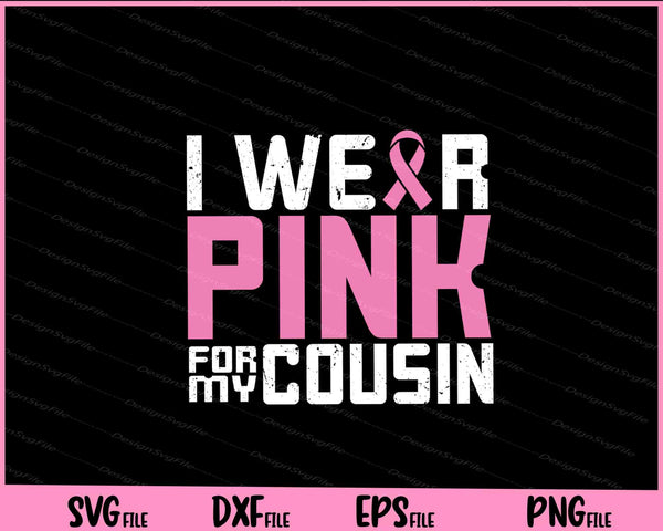 I Wear Pink for My Cousin Breast Cancer Awareness svg