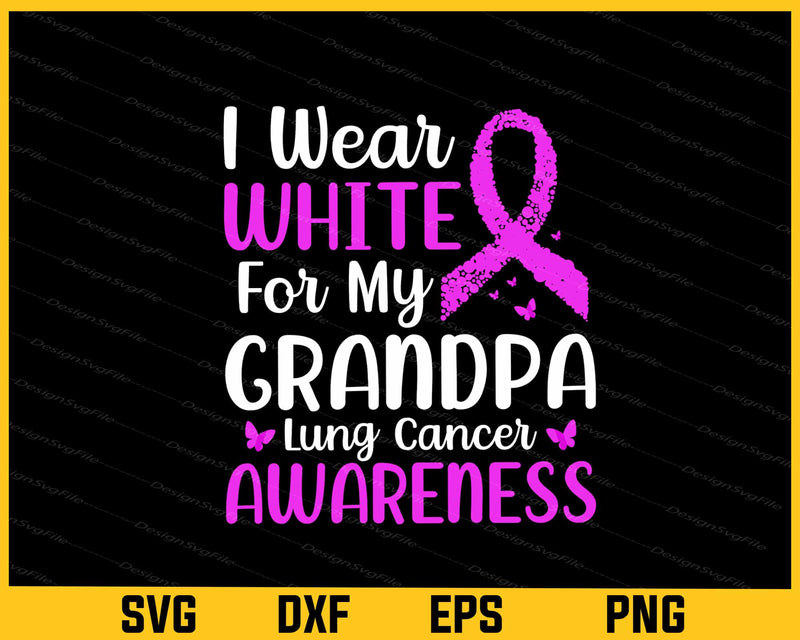 I Wear White For My Grandpa Lung Cancer Awareness Svg Cutting Printable File