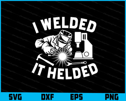 I Welded It Helded SVG