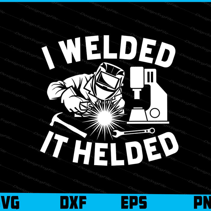 I Welded It Helded SVG