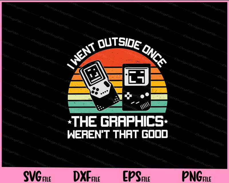 I Went Outside Once The Graphics Weren't That Good Svg Cutting Printable Files  - Premium Cutting Files in SVG, PNG & EPS Formats - Premium SVG Cutting Files for Crafts