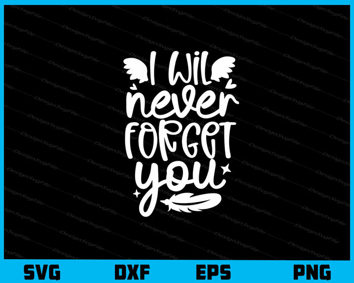 I Will Never Forget You Svg Cutting Printable File  - Premium Cutting Files in SVG, PNG & EPS Formats - Premium SVG Cutting Files for Crafts