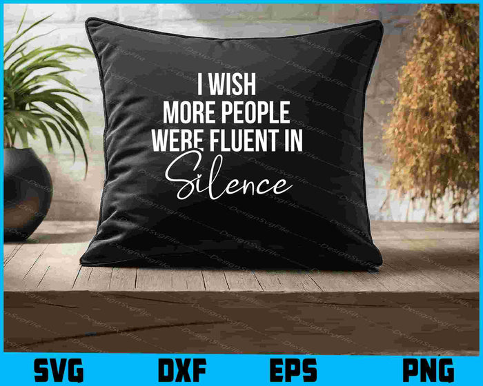 I Wish More People Were Fluent In Silence SVG