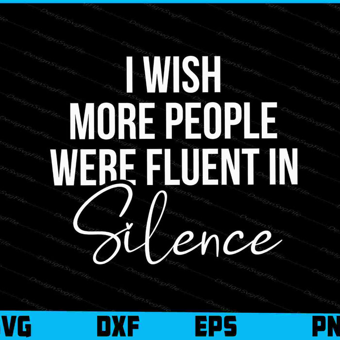 I Wish More People Were Fluent In Silence SVG