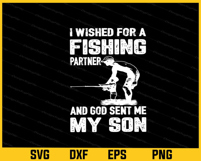 I Wished For A Fising Partner And My Son Svg Cutting Printable File  - Premium Cutting Files in SVG, PNG & EPS Formats - Premium SVG Cutting Files for Crafts