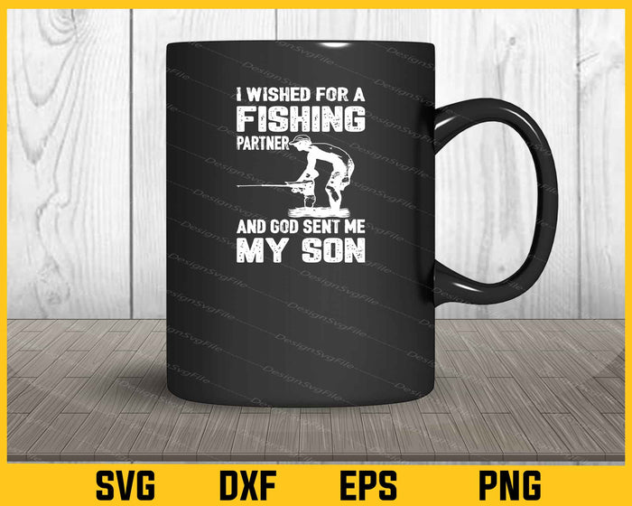 I Wished For A Fising Partner And My Son Svg Cutting Printable File  - Premium Cutting Files in SVG, PNG & EPS Formats - Premium SVG Cutting Files for Crafts